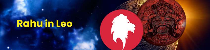 Rahu in Leo Rahu in Leo